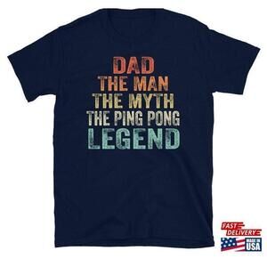 Ping Pong Dad The Man Myth Legend Shirt Table Player Classic Unisex